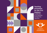 Teaching Innovation for the 21st Century : a collection of UJ teaching and learning vignettes