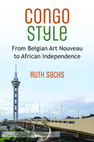 Congo style: From Belgian art nouveau to African independence: from Belgian art nouveau to African independence