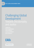 Challenging global development: Towards decoloniality and justice: Towards Decoloniality and Justice