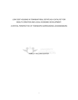 Low cost housing in township real estate as a catalyst for wealth creation and local economic development : a spatial perspective of townships surrounding Johannesburg